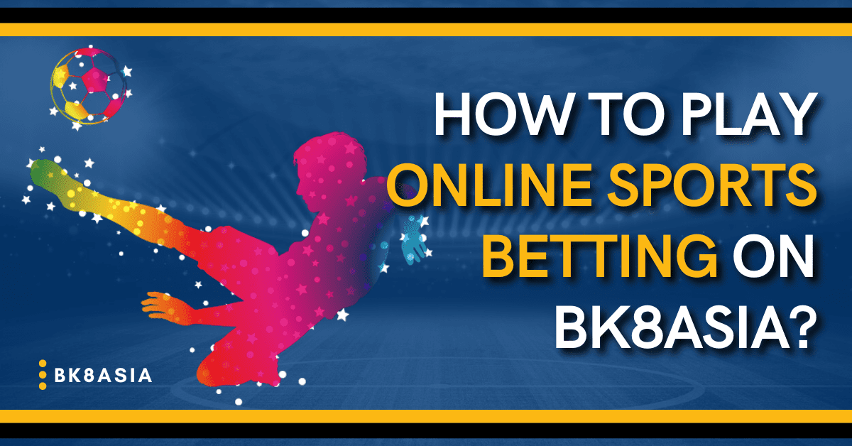 How To Play Online Sports Betting on BK8Asia
