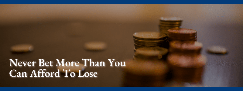 Never Bet More Than You Can Afford To Lose