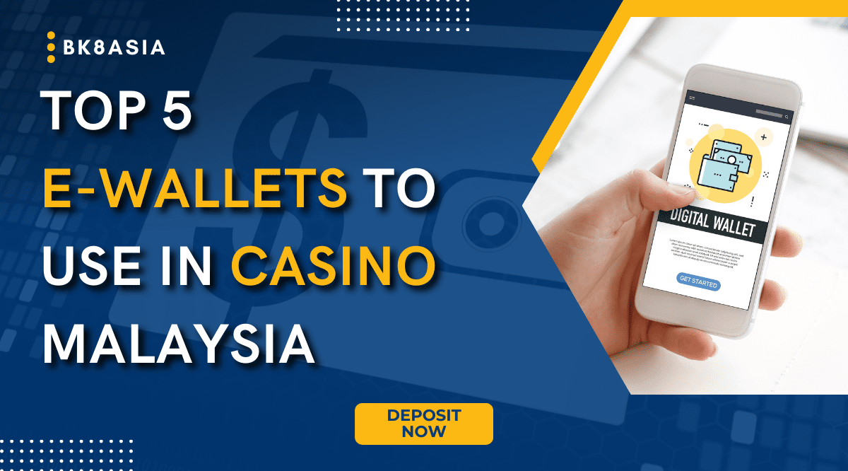 Top 5 E-Wallets to Use in Casino Malaysia