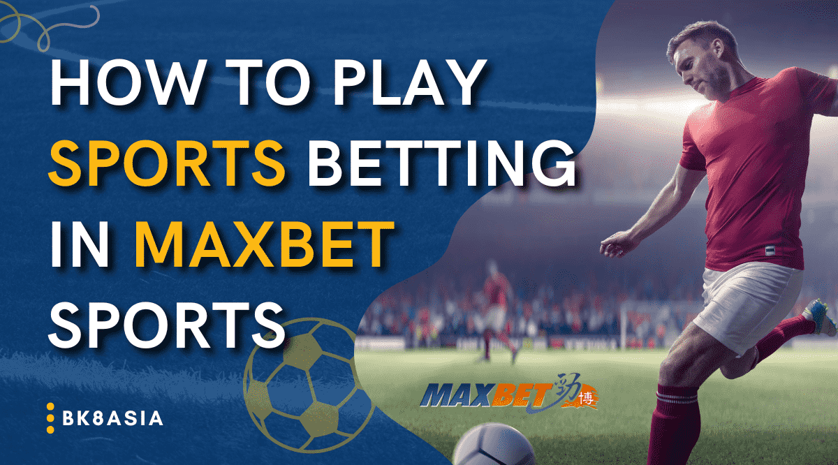How To Play Sports Betting in MaxBet Sports