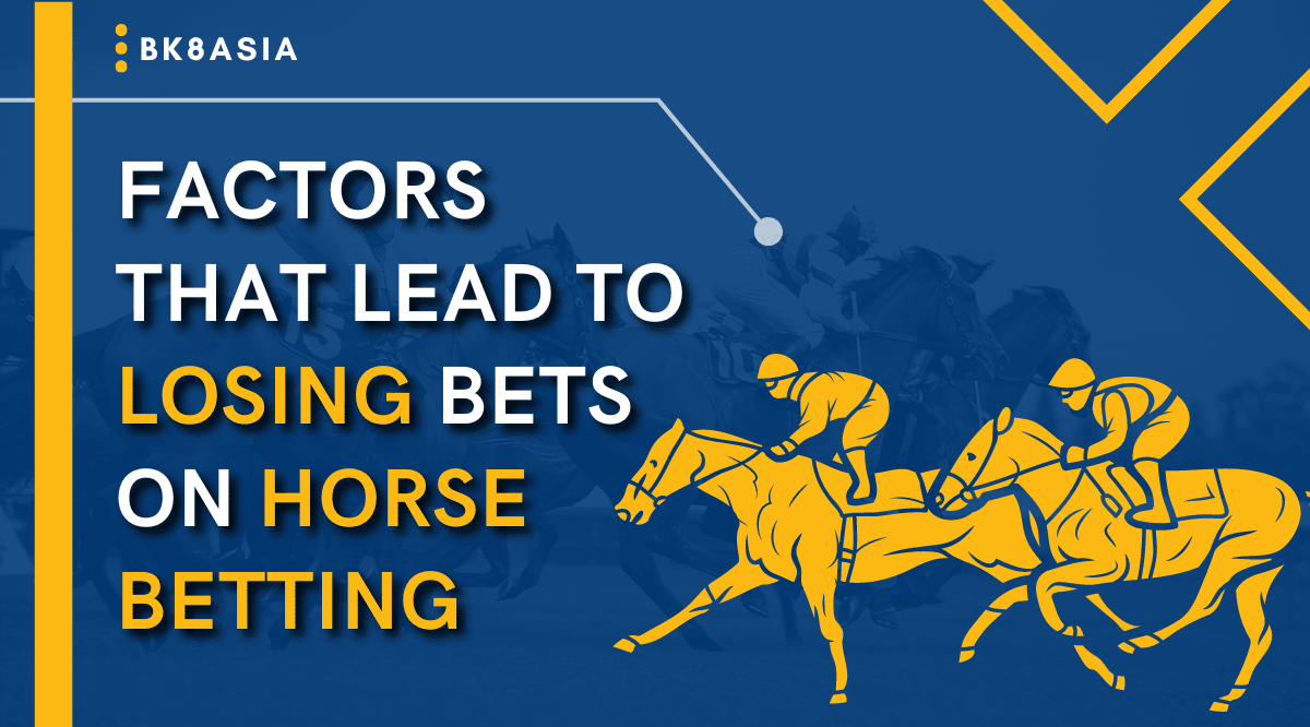 Factors That Lead to Losing Bets on Horse Betting