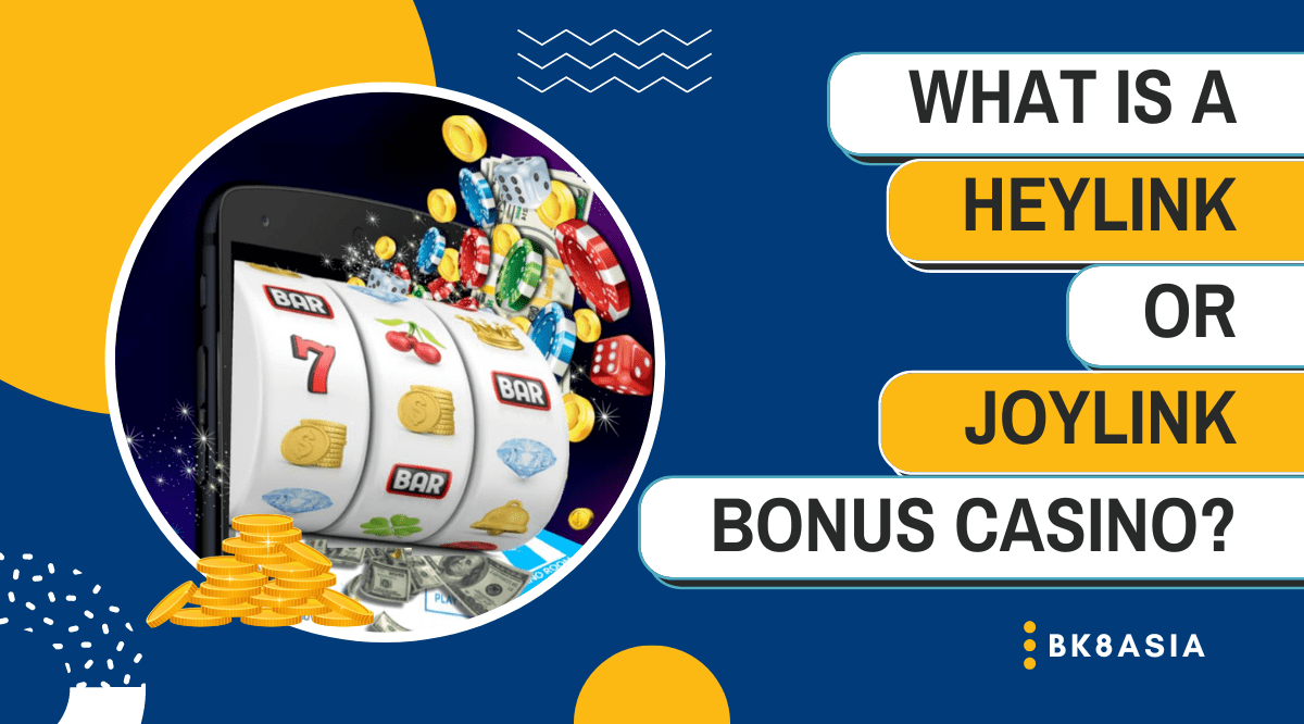 What is a Heylink or Joylink Bonus Casino