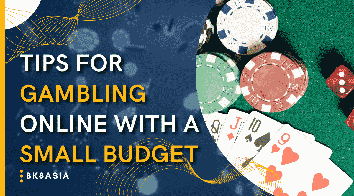 Tips for Gambling Online With a Small Budget